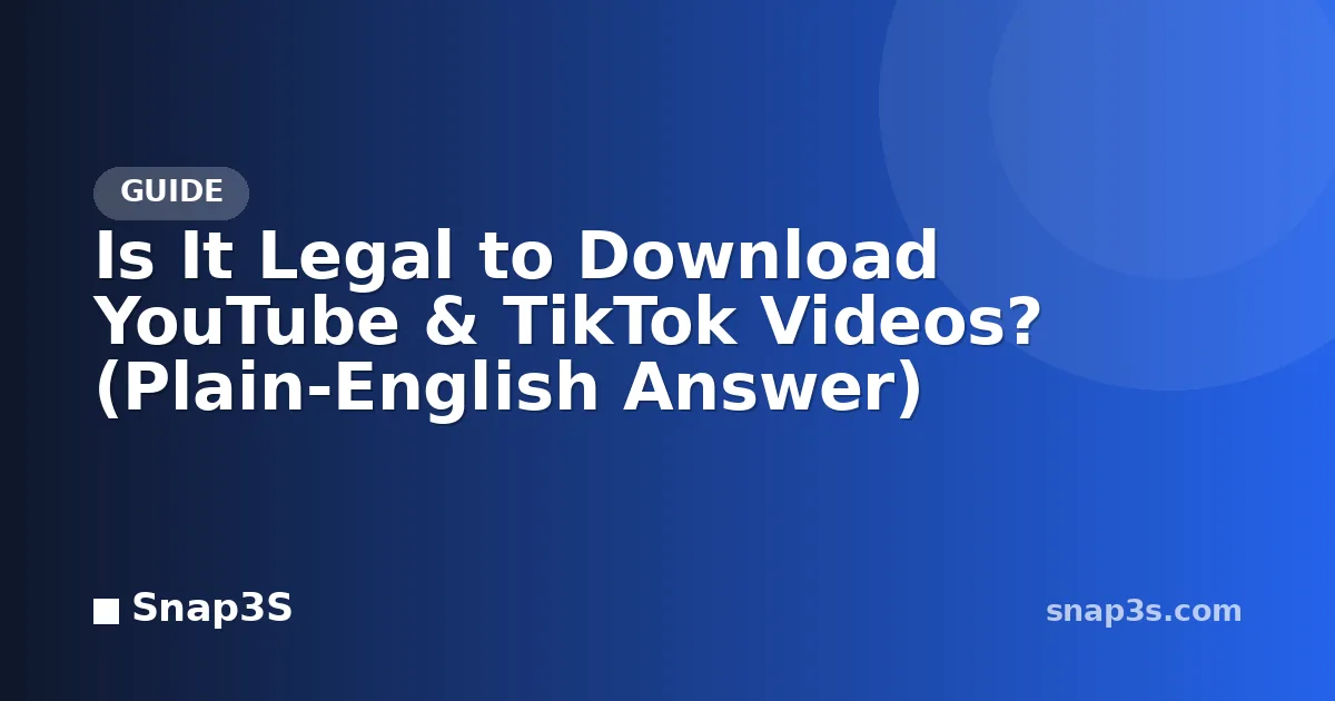 Is It Legal to Download YouTube & TikTok Videos? (Plain-English Answer)